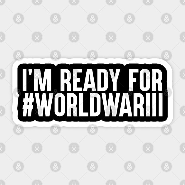 I'm Ready For World War III Sticker by artsylab